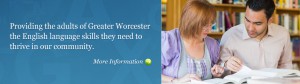 Providing the adults of Greater Worcester the English language skills they need to thrive in our community.